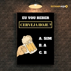 Quadro MDF - Eu Vou Beber Cerveja?