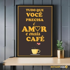 Quadro MDF - Tudo que Você Precisa é amor e mais café