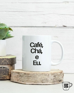 Caneca Café, Chá e Eu - comprar online