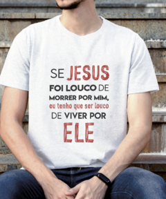 Se Jesus foi louco de morrer por mim, eu tenho de ser louco e viver por ele