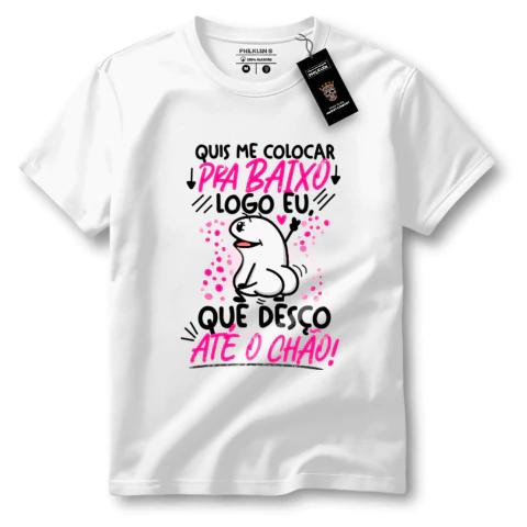 Camiseta Feminina de Algodão Premium com Frase Engraçada "Quis me colocar pra baixo!" - Philklen - comprar online