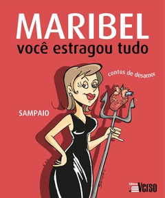 Maribel, você estragou tudo: contos de desamor