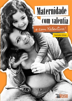 Maternidade com valentia (e com Valentina)