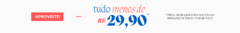 Banner da categoria Tudo menos de R$29,90