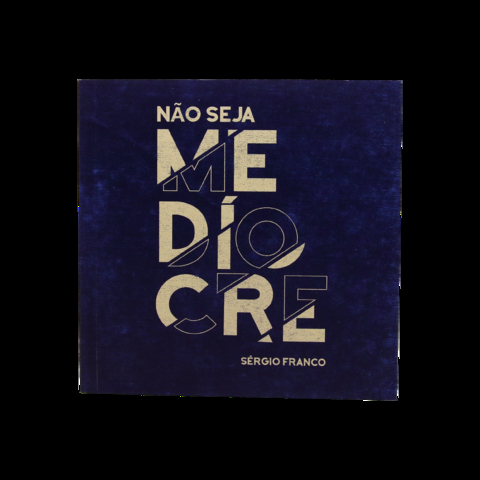 Não seja medíocre - Sérgio Franco
