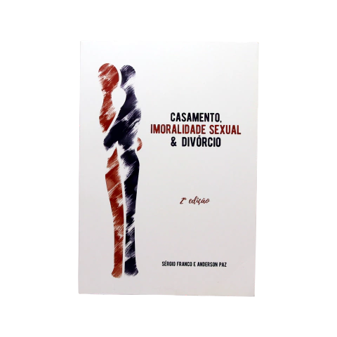 Casamento, Imoralidade Sexual e Divórcio (2ª edição)