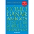 COMO GANAR AMIGOS E INFLUIR SOBRE LAS PERSONAS (DEBOLSILLO)