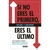 SI NO ERES EL PRIMERO, ERES EL ULTIMO