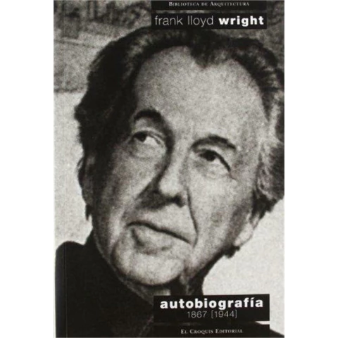FRANK LLOYD WRIGHT - AUTOBIOGRAFIA 1867-1944