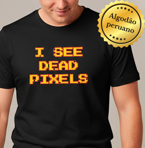 Camiseta Algodão Peruano I See Dead Pixels