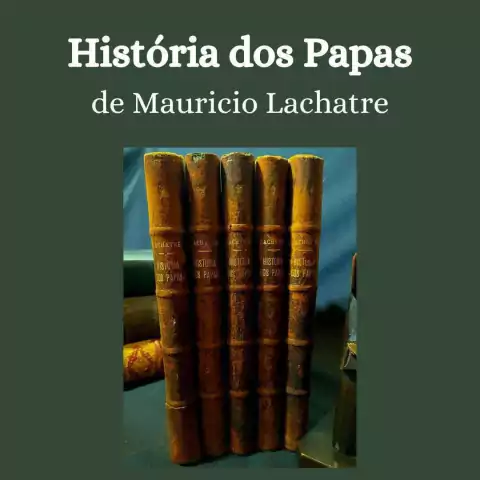 História dos Papas (Mysterios e Iniquidades da Côrte de Roma - Crimes dos Reis, Rainhas e Imperadores)