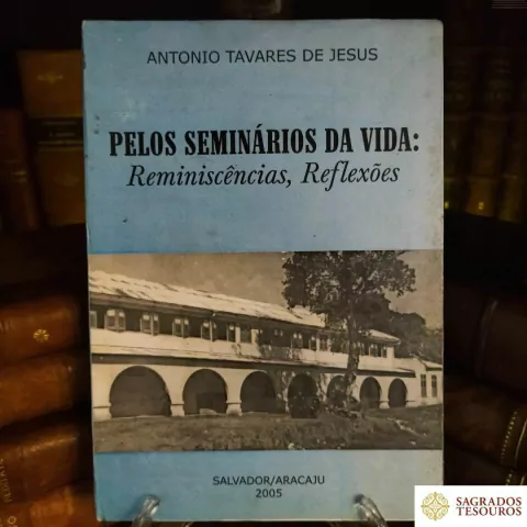 Pelos Seminários da Vida: Reminiscências, Reflexões