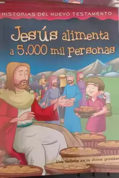 HISTORIAS LECTURA NUEVO TEST. : JESÚS ALIMENTA A 5MIL PERSONAS