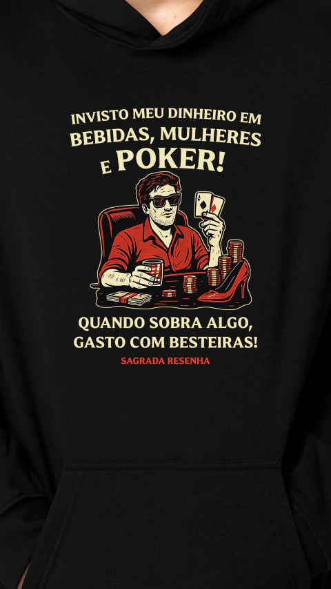MOLETOM - Invisto meu dinheiro em bebidas, mulheres e poker. - comprar online