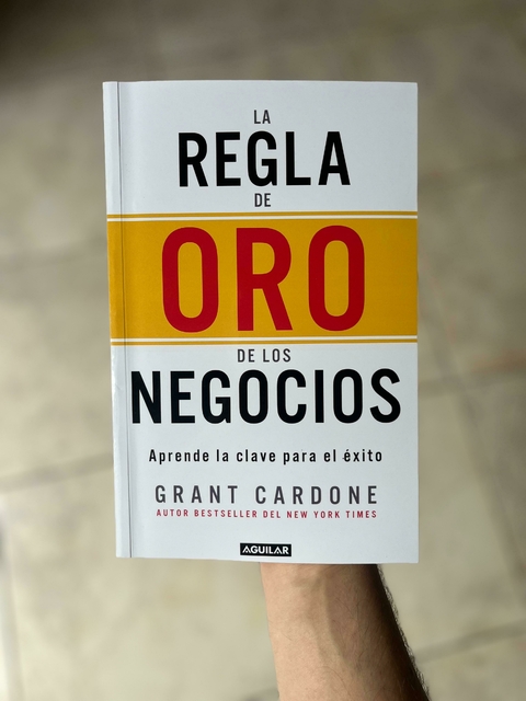 La regla de Oro de los Negocios - Grant Cardone