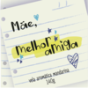 Mãe melhor amiga - comprar online