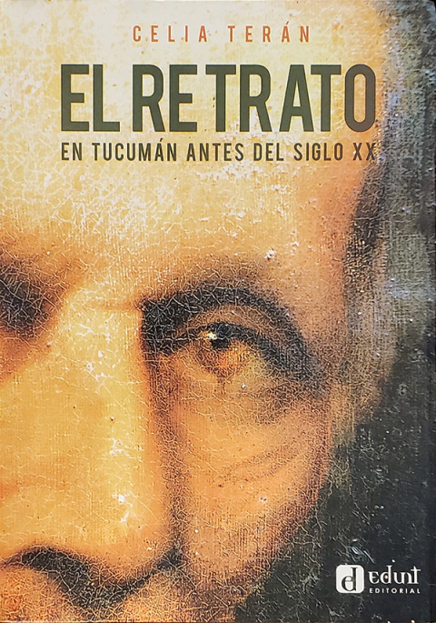 EL RETRATO EN TUCUMÁN ANTES DEL SIGLO XX de Celia Terán - comprar online