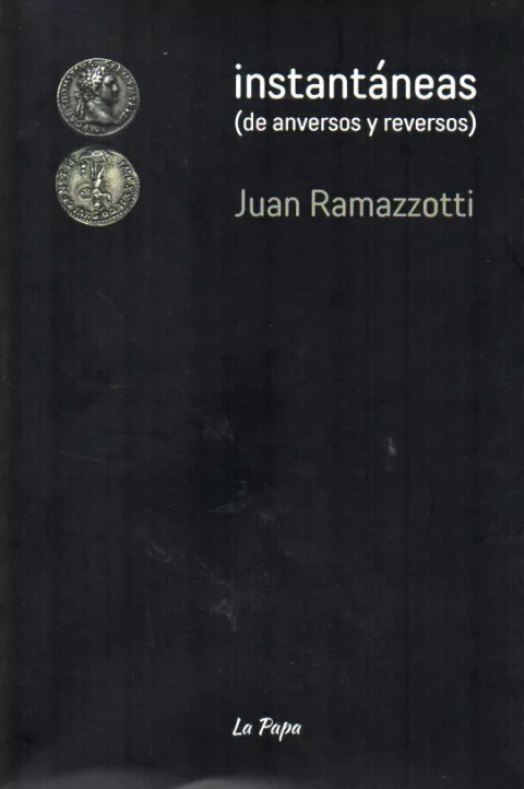 INSTANTÁNEAS DE ANVERSOS Y REVERSOS de Juan Ramazzotti