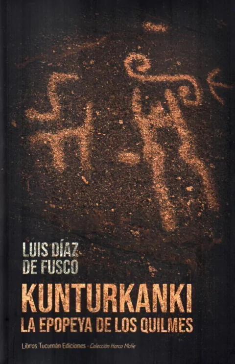 KUNTURKANKI. LA EPOPEYA DE LOS QUILMES de Luis Díaz De Fusco - comprar online