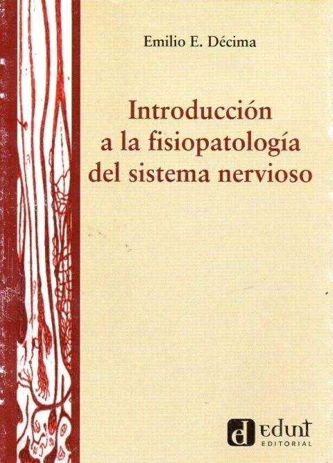 INTRODUCCIÓN A LA FISIOPATOLOGÍA DEL SISTEMA NERVIOSO de Emilio E. Décima