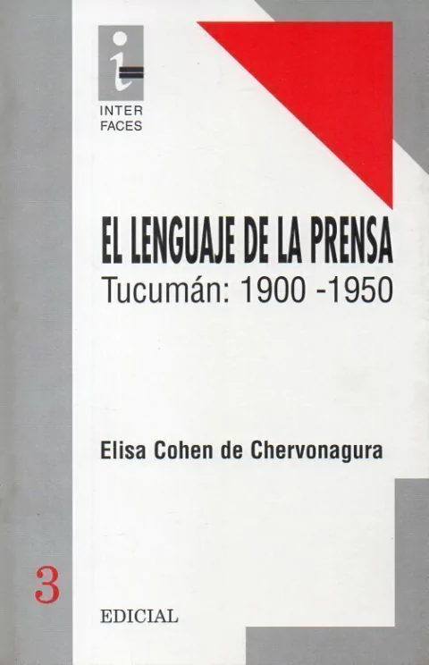 EL LENGUAJE DE LA PRENSA. TUCUMÁN 1900 A 1950 de Elisa B. Cohen de Chervonagura
