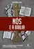 Nós e a Bíblia | História, fé e cultura do judaísmo e do cristianismo e sua relação com a Bíblia Sagrada | Thomas Nelson
