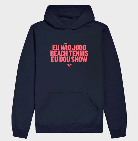 Hoddie Moletom Eu não jogo Beach Tennis, eu dou Show. - comprar online