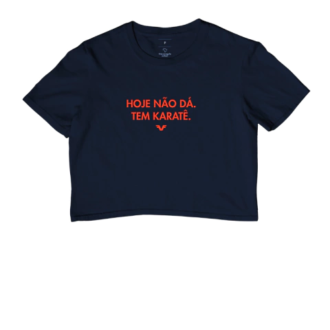 Cropped Hoje não dá. Tem Karatê - comprar online