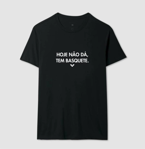 Camiseta Hoje não dá. Tem Basquete. - comprar online