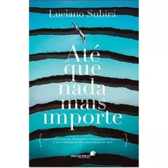 Capa de livro em tons de azul e branco, com listras horizontais que lembram papéis rasgados. No topo, uma pessoa mergulha de ponta-cabeça. O título "Até que nada mais importe" está centralizado em letras brancas. O nome do autor, "Luciano Subirá", está no