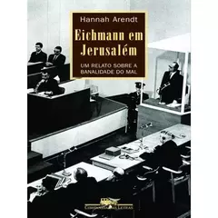 Capa de livro em preto e branco com o título "Eichmann em Jerusalém" e uma foto de Adolf Eichmann em uma cabine de vidro durante um julgamento.