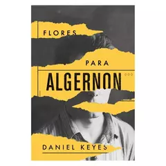 Capa do livro "Flores para Algernon" de Daniel Keyes. A imagem de fundo é uma fotografia em preto e branco de um homem jovem, cujo rosto está parcialmente obscurecido por faixas irregulares de cor amarela.