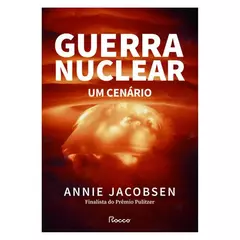 Capa impactante do livro "Guerra Nuclear: Um Cenário" de Annie Jacobsen, ilustrada com uma fotografia dramática de uma explosão nuclear, reforçando o tema de um possível conflito atômico.