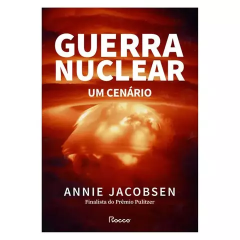 Capa impactante do livro "Guerra Nuclear: Um Cenário" de Annie Jacobsen, ilustrada com uma fotografia dramática de uma explosão nuclear, reforçando o tema de um possível conflito atômico.