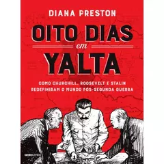 Uma capa de livro vermelha com o título "OITO DIAS em YALTA" e o subtítulo "COMO CHURCHILL, ROOSEVELT E STALIN REDEFINIRAM O MUNDO PÓS-SEGUNDA GUERRA". Na parte inferior, uma ilustração em preto e branco de Churchill, Roosevelt e Stalin ao redor de uma me