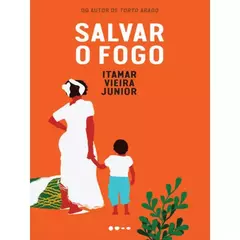 Capa do livro "Salvar o Fogo", laranja, com ilustração de mulher de branco e criança, e o título em letras brancas.