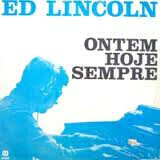 Ed Lincoln - Ontem Hoje Sempre (LP) - comprar online