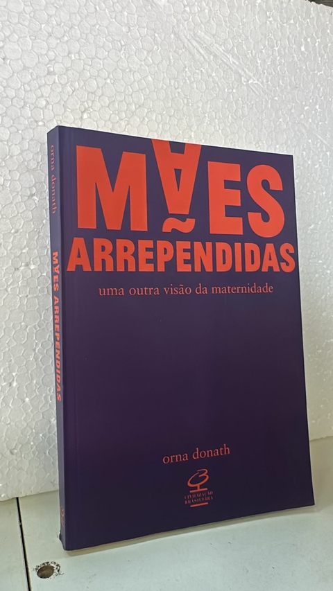Mães Arrependidas - Uma Outra Visão da Maternidade - Autor: Orna Donath (2017) [usado]
