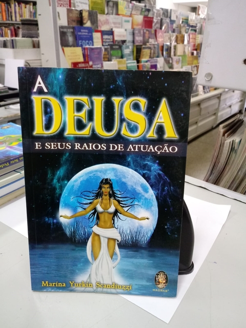 A Deusa e seus Raios de Atuação - Autor: Marina Yurkin Scandiuzzi (2007) [usado]