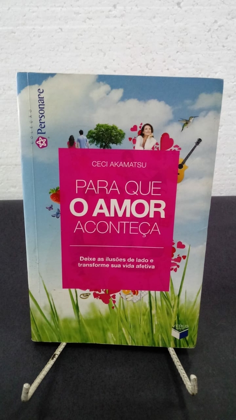 Para que o Amor Aconteça - Autor: Ceci Akamatsu (2011) [usado]