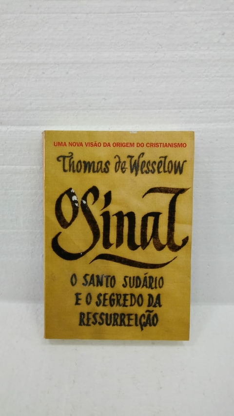 O Sinal: o Santo Sudário e o Segredo da Ressurreição - Autor: Thomas de Wesselow (2012) [usado]