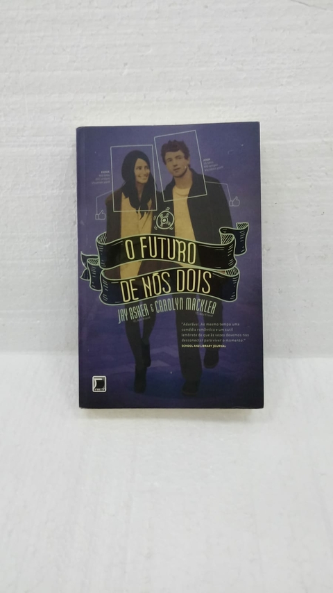 O Futuro de Nós Dois - Autor: Jay Asher e Carolyn Mackler (2013) [usado]