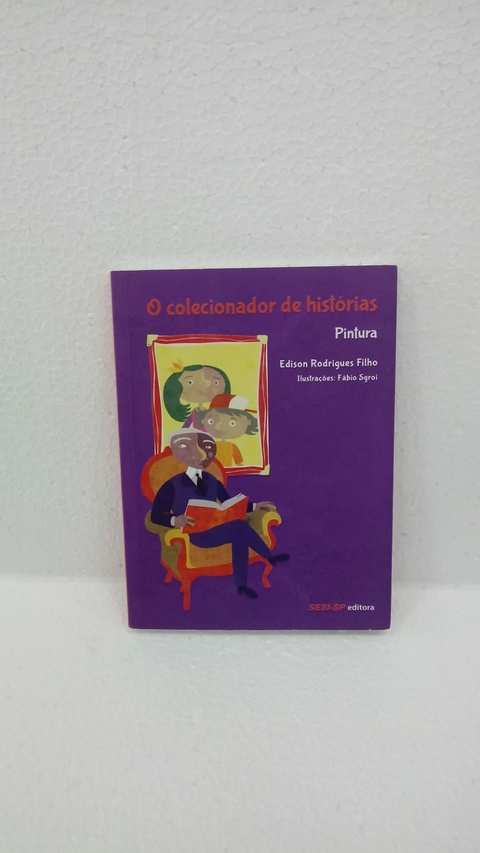 O Colecionador de Histórias: Pintura (quem Le Sabe por Que) - Autor: Rodrigues F, Edison (2013) [usado]