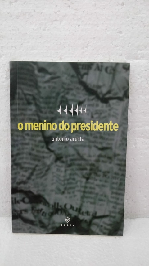 O Menino do Presidente - Autor: Aresta, Antonio (2004) [usado]