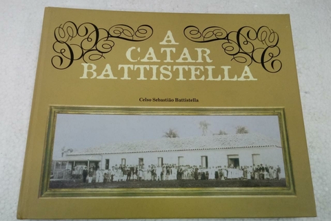 A Catar Battistella - Autor: Celso Sebastião Battistella (2004) [usado]