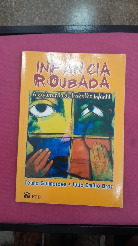 Infância Roubada: a Exploração do Trabalho Infantil - Autor: Telma Guimarães e Júlio Emílio Braz (2000) [usado]