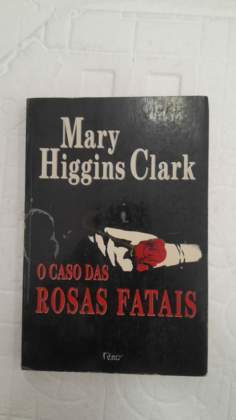 O Caso das Rosas Fatais - Autor: Mary Higgins Clark (1997) [usado]