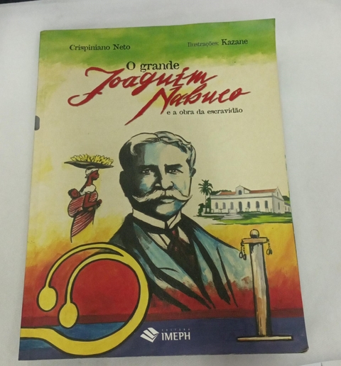 O Grande Joaquim Nabuco e a Obra da Escravisão - Autor: Crispiniano Neto (2010) [usado]