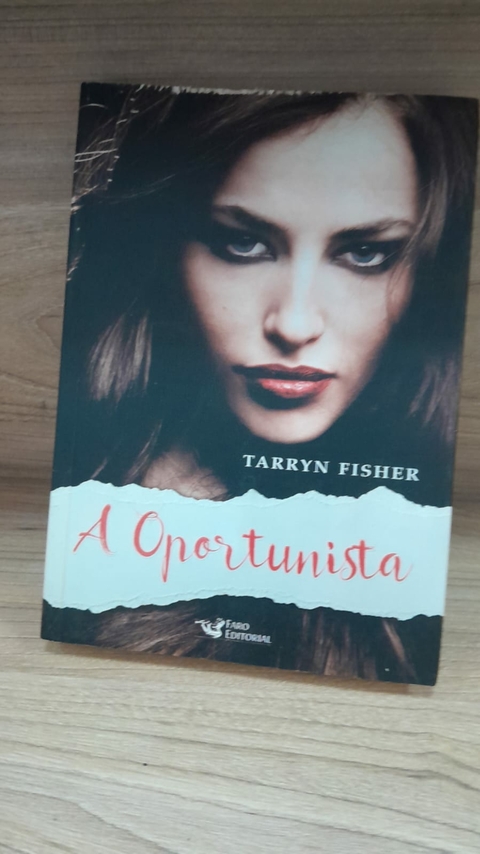 A Oportunista - Autor: Tarryn Fisher (2016) [usado]