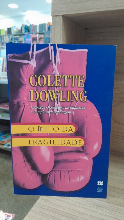 O Mito da Fragilidade - Autor: Colette Dowling (2001) [usado]